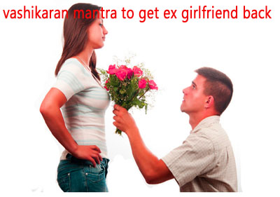 Vashikaran Mantra to Get Ex Girlfriend Back